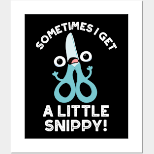 Sometimes I Get A Little Snippy Funny Scissors Pun Posters and Art